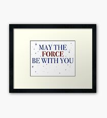 May The Force Be With You Framed Print