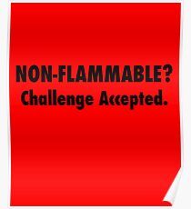 Non-Flammable? Challenge Accepted Poster