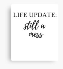 Life Update Still a Mess Canvas Print