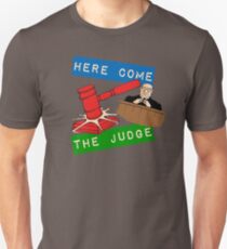 Here Come the Judge Unisex T-Shirt
