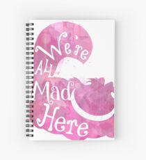 We're All Mad Here Spiral Notebook