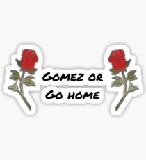 Gomez Or Go Home Sticker