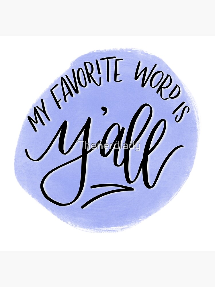 My Favorite Word Is Y’all by Thenerdlady