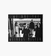 We Are The Weirdos Mister Art Board Print