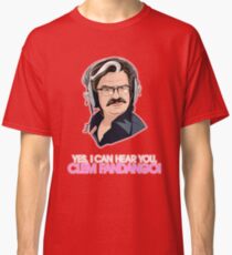 I Can Hear You, Clem Fandango! Classic T-Shirt