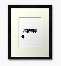 I Pushed Humpty Funny Quote Framed Print