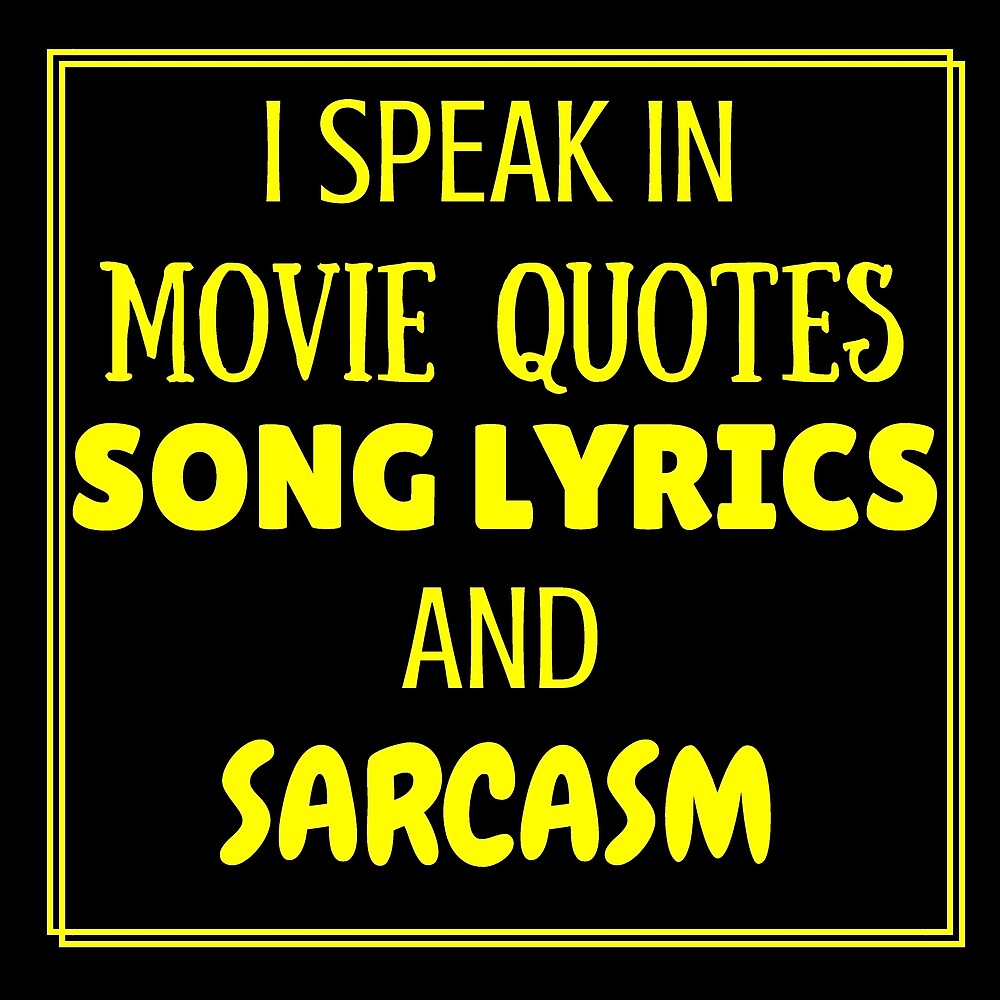 i-speak-in-movie-quotes-song-lyrics-and-sarcasm-by-mallsd-redbubble