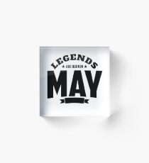 Legends Are Born in May | May Birthdays Acrylic Block