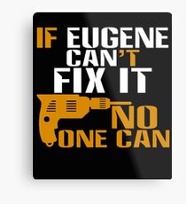 Eugene Gifts - If Eugene Can't Fix It, No One Can Metal Print