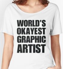 Funny World's Okayest Graphic Artist Coffee Mug Women's Relaxed Fit T-Shirt