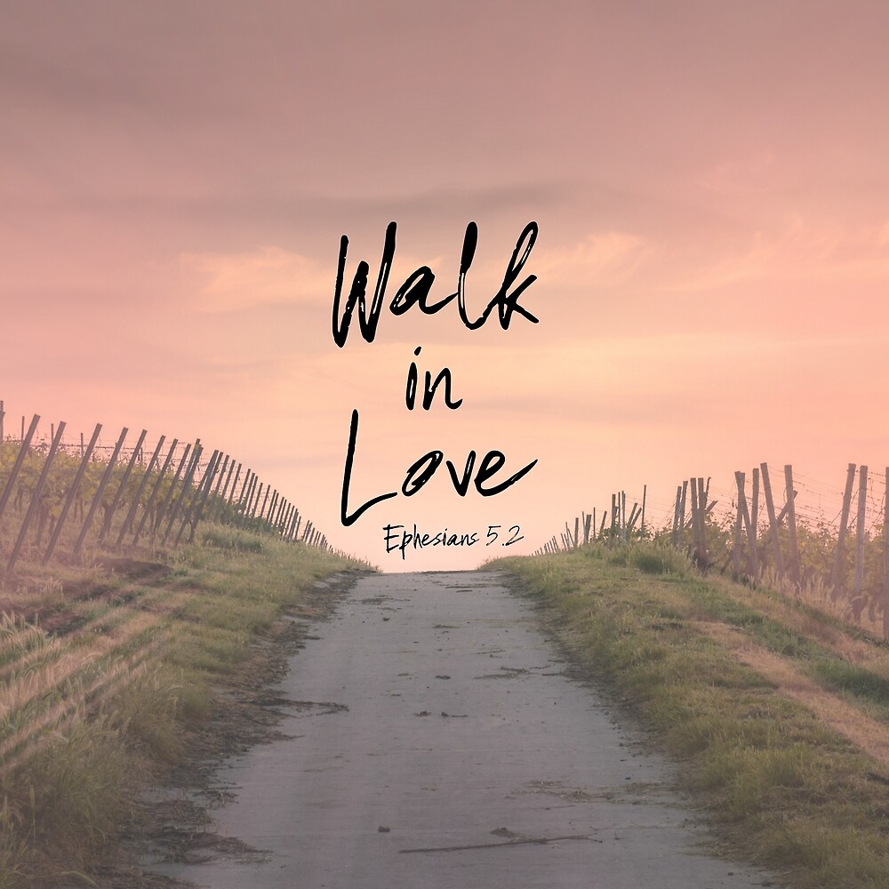  Walk in Love  Bible  Verse Quote  by motivateme Redbubble