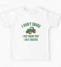 I DON'T SNORE I JUST DREAM THAT I AM A TRACTOR Kids Tee