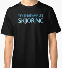 You had me at skijoring Classic T-Shirt