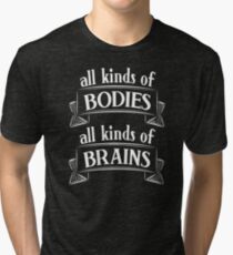 All Kinds of Bodies, All Kinds of Brains Tri-blend T-Shirt