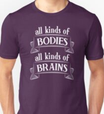 All Kinds of Bodies, All Kinds of Brains Unisex T-Shirt