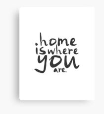 Home Is Where You Are Canvas Print