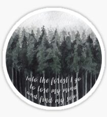 Into the forest I go, to lose my mind and find my soul Sticker
