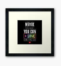 Maybe you can SAVE something else Framed Print