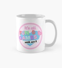 It's All Fun and Games Until Act II Mug