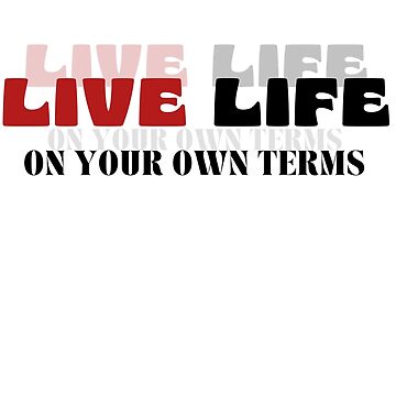 Artwork thumbnail, Stillness Gifts Live Life on Your Own Terms Quote Independence Strength Power by stillnessgifts
