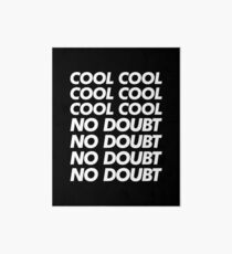 Cool Cool Cool No Doubt No Doubt No Doubt Art Board