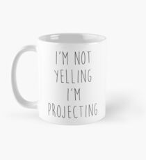 im not yelling im projecting Mug