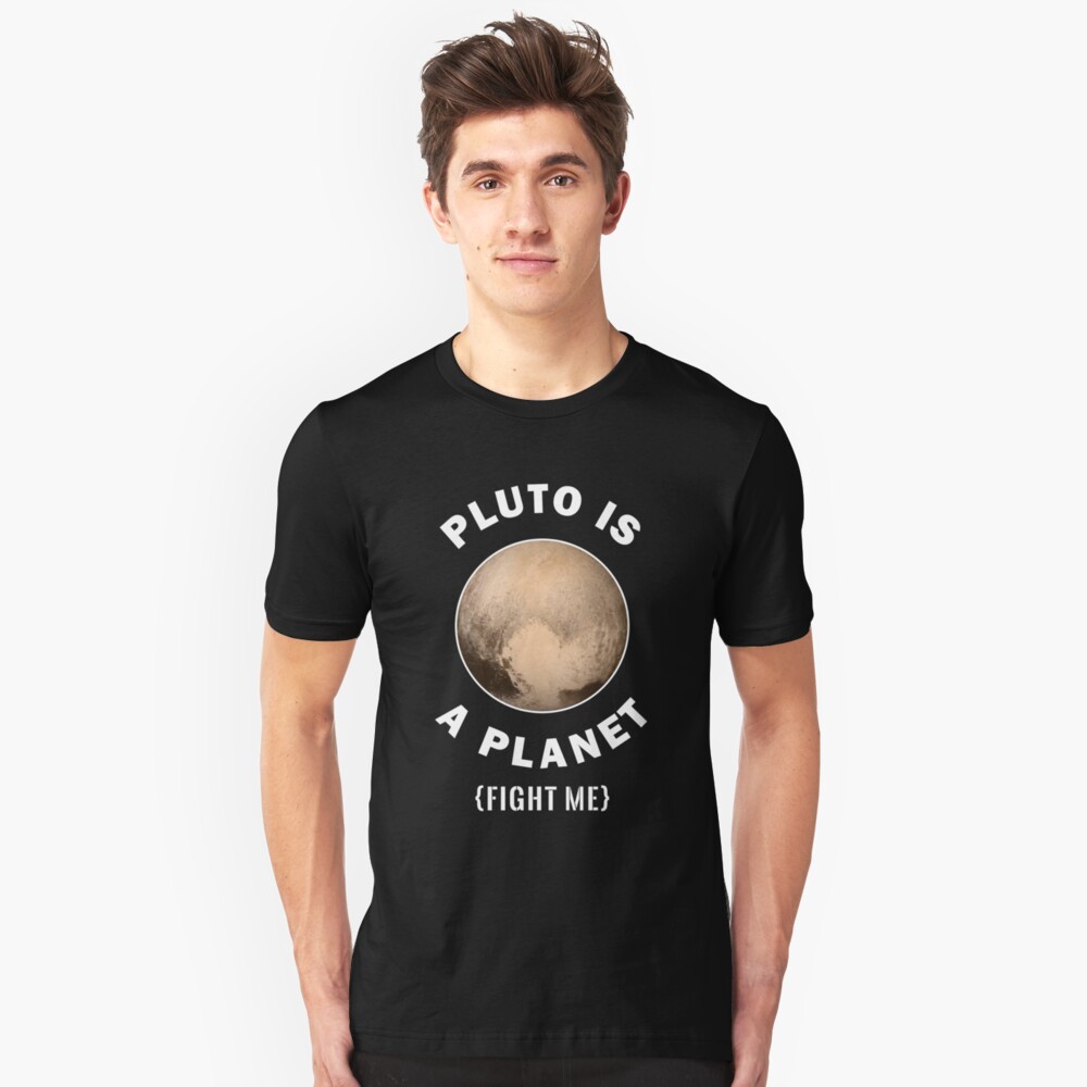Pluto Is A Planet Fight Me - Astronomy And Space Gift Slim Fit T-Shirt