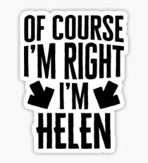 I’m Right I’m Helen Sticker & T-Shirt - Gift For Helen Sticker