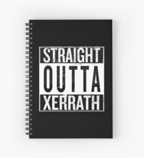 Straight outta Xerrath Spiral Notebook