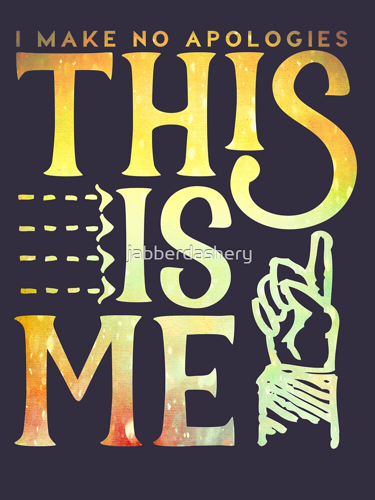 This Is Me (I make no apologies) by jabberdashery