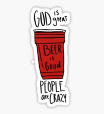 God is Great, Beer is Good, People are Crazy Sticker