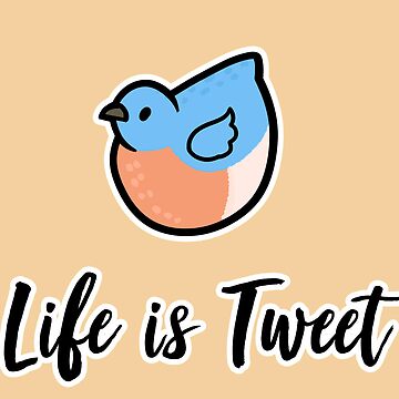 Life is Tweet - Life is Sweet - Funny Bird Memes - Gifts for