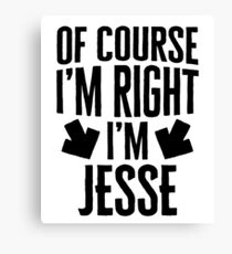 I’m Right I’m Jesse Sticker & T-Shirt - Gift For Jesse Canvas Print