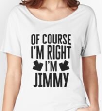 I’m Right I’m Jimmy Sticker & T-Shirt - Gift For Jimmy Women's Relaxed Fit T-Shirt