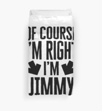 I’m Right I’m Jimmy Sticker & T-Shirt - Gift For Jimmy Duvet Cover