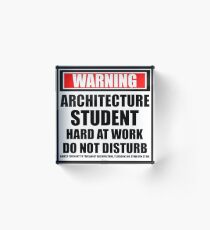 Warning Architecture Student Hard At Work Do Not Disturb Acrylic Block