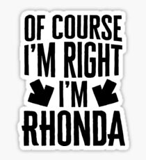 I’m Right I’m Rhonda Sticker & T-Shirt - Gift For Rhonda Sticker