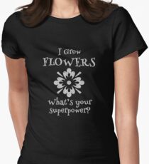 Growing Flowers is a Superpower for Gardeners Women's Fitted T-Shirt