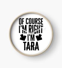 I’m Right I’m Tara Sticker & T-Shirt - Gift For Tara Clock