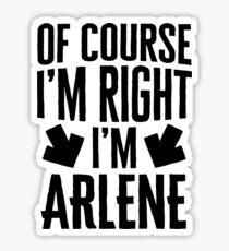 I’m Right I’m Arlene Sticker & T-Shirt - Gift For Arlene Sticker