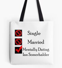 Mentally Dating Ian Somerhalder Tote Bag