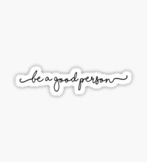 BE A GOOD PERSON STICKER Sticker