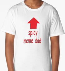 Spicy Dad Memes Long T-Shirt