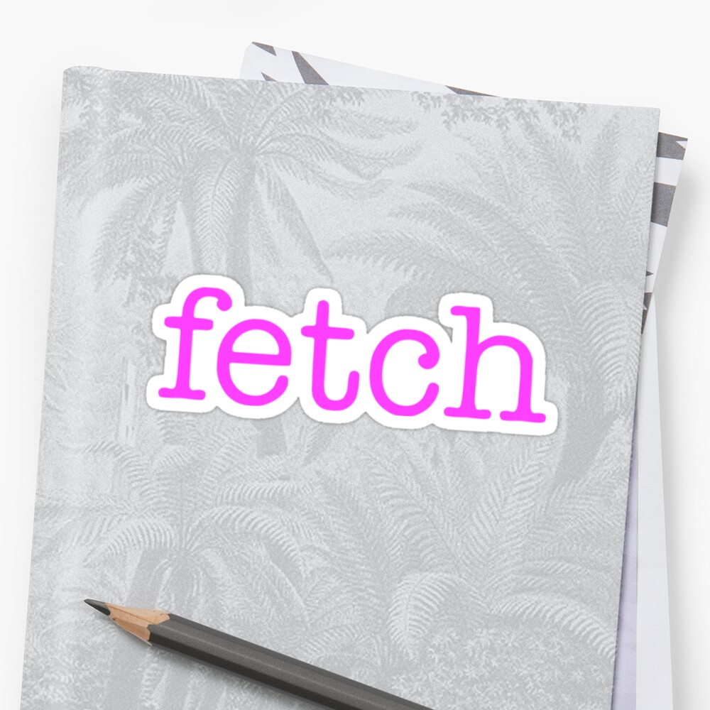 Thats So Fetch Mean Girls Sticker Sticker By Cea010 Redbubble