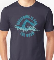 Breathing Is For The Weak - Funny Swimming Pun Gift Unisex T-Shirt