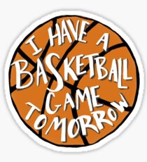I Have a Basketball Game Tomorrow Sticker