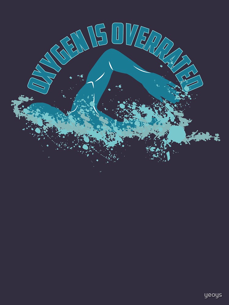 Oxygen Is Overrated - Funny Swimming Pun Gift von yeoys