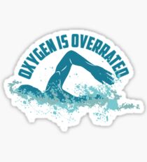 Oxygen Is Overrated - Funny Swimming Pun Gift Sticker