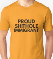 Proud Shithole Immigrant Unisex T-Shirt