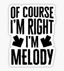 I’m Right I’m Melody Sticker & T-Shirt - Gift For Melody Sticker